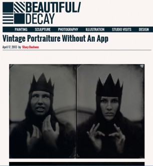 “I love the idea of using a process steeped in history and with the ghosts of photographers who have come before me. It is a process that is wholly addicting.”

The Beautiful Decay Article